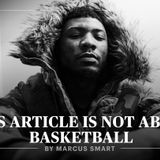 This Article Is Not About Basketball | By Marcus Smart