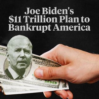 Joe Biden's $11 Trillion Plan To Bankrupt America