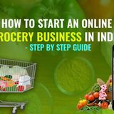 Step By Step Guide How to Start an Online Grocery Business In India