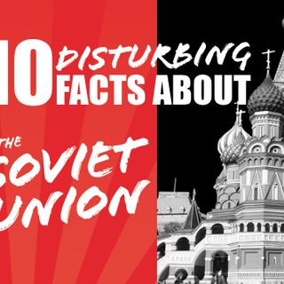 10 Disturbing Facts About the Soviet Union – Stopping Socialism