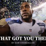 What Got You There | By Kam Chancellor