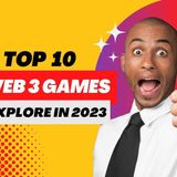 Top 10 Web3 Games To Explore In 2023; Here List