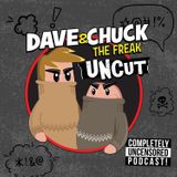 Dave and Chuck the Freak’s Uncut Podcast (Uncensored)