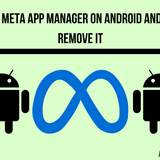 What is Meta App Manager on Android and How to Remove It