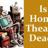 What Is Killing Home Theater?