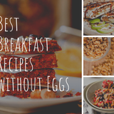 Best Breakfast Recipes without Eggs