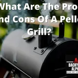 What Are The Pros And Cons Of A Pellet Grill? - BackYard Alpha