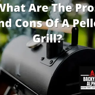 What Are The Pros And Cons Of A Pellet Grill? - BackYard Alpha