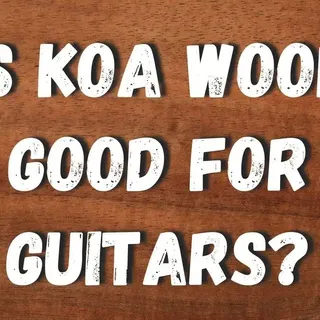 Is Koa Wood the Ultimate Choice for Guitar Enthusiasts?