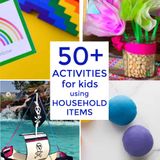 50+ Activities for Kids using Common Household Items