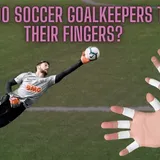 4 Reasons Why Do Soccer Goalkeepers Tape Their Fingers?