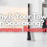 6 Reasons Why Your Tower Fan Is Squeaking