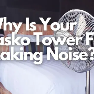 Why Is Your Lasko Tower Fan Making Noise? + How To Fix It