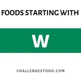 70+ Foods Beginning With W – Challenges To Do