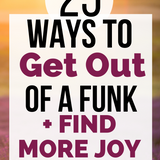 How to Get Out of a Funk: 25 Ways to Find Joy Today