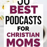 The 30 Best Podcasts for Christian Moms