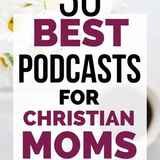 The 30 Best Podcasts for Christian Moms