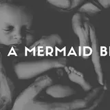 What is a Mermaid Birth? - Chill Mama Chill