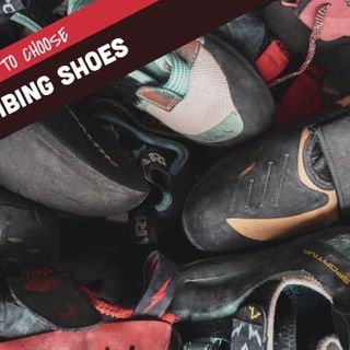 How To Choose Climbing Shoes: Find Your Perfect Shoe