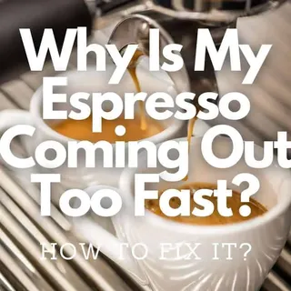 Why Is My Espresso Coming Out Too Fast? How To Fix It?