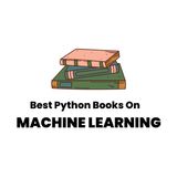 9 Best Python Books for Machine Learning (and what to avoid)