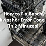 How to Fix Bosch Dishwasher Error Code E04 [In 2 Minutes]