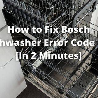 How to Fix Bosch Dishwasher Error Code E04 [In 2 Minutes]