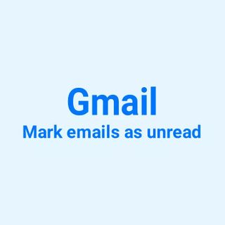 How to Mark Emails as Unread in Gmail (Desktop, iPhone, Android)