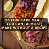 26 More Diabetes Low Carb Meals You Can (Almost) Make Without A Recipe