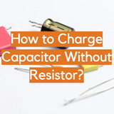 How to Charge Capacitor Without Resistor? (Guide) - ElectronicsHacks