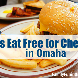 Kids Eat Free or Cheap in Omaha