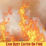 Can Dust Catch On Fire? The Truth Revealed - FireFighterLine