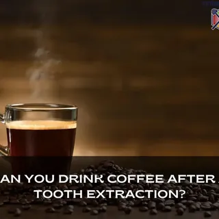 Can You Drink Coffee After a Tooth Extraction? Here's the Answer