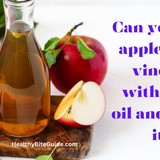 Can you mix apple cider vinegar with olive oil and drink it? - Healthy Bite Guide