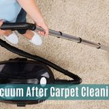 Should You Vacuum Before and After Carpet Cleaning?