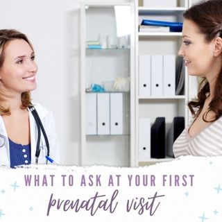 Important Questions To Ask At Your First Prenatal Visit