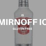 Is Smirnoff Ice Gluten Free? Not in the US and France