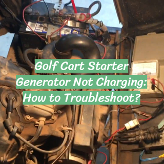 Golf Cart Starter Generator Not Charging: How to Troubleshoot? - GolfProfy