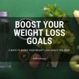 3 Ways to Boost Your Weight Loss Goals