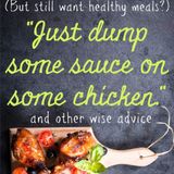 "Just Dump Some Sauce on Some Chicken!" | Heavenly Homemakers