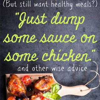 "Just Dump Some Sauce on Some Chicken!" | Heavenly Homemakers