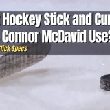 What Hockey Stick and Curve Does Connor McDavid Use? - Hockey Response