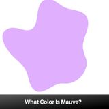 What Color Is Mauve? Properties, Pigments, Dyes, Tones