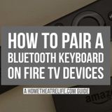 How to Pair A Bluetooth Keyboard with A Fire TV or Fire Stick