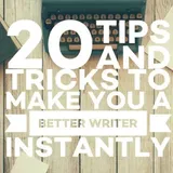 Get 20 Writing Tips and Tricks to Make You a Better Writer Instantly! - How to Do the Write Thing