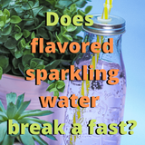 Does flavored sparkling water break a fast? - Well, it depends.