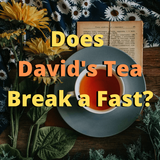 Does David's Tea Break a Fast? - Intermittent Fasting - Your Buddy