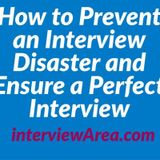 How to Prevent an Interview Disaster and Ensure a Perfect Interview - interviewarea.com