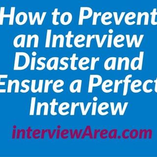 How to Prevent an Interview Disaster and Ensure a Perfect Interview - interviewarea.com