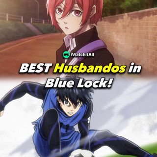 19+ BEST Blue Lock Husbandos! • iWA